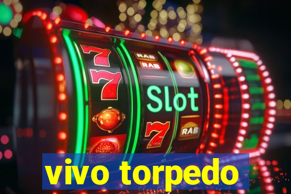vivo torpedo